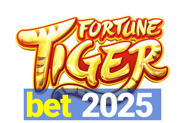 bet 2025